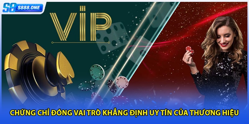 Chứng chỉ đóng vai trò khẳng định uy tín của thương hiệu