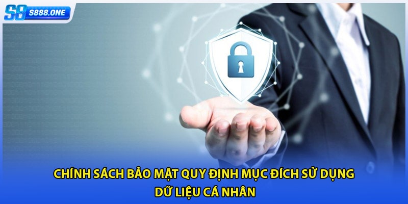 Chính sách bảo mật quy định mục đích sử dụng dữ liệu cá nhân